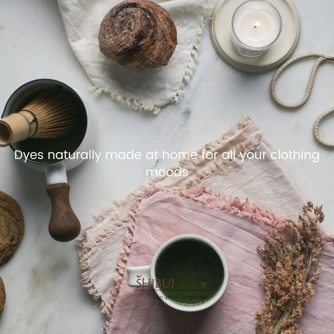 DYES NATURALLY MADE AT HOME FOR ALL YOUR CLOTHING MOODS