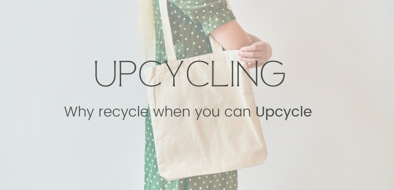 ALL YOU NEED TO KNOW ABOUT UPCYCLING!