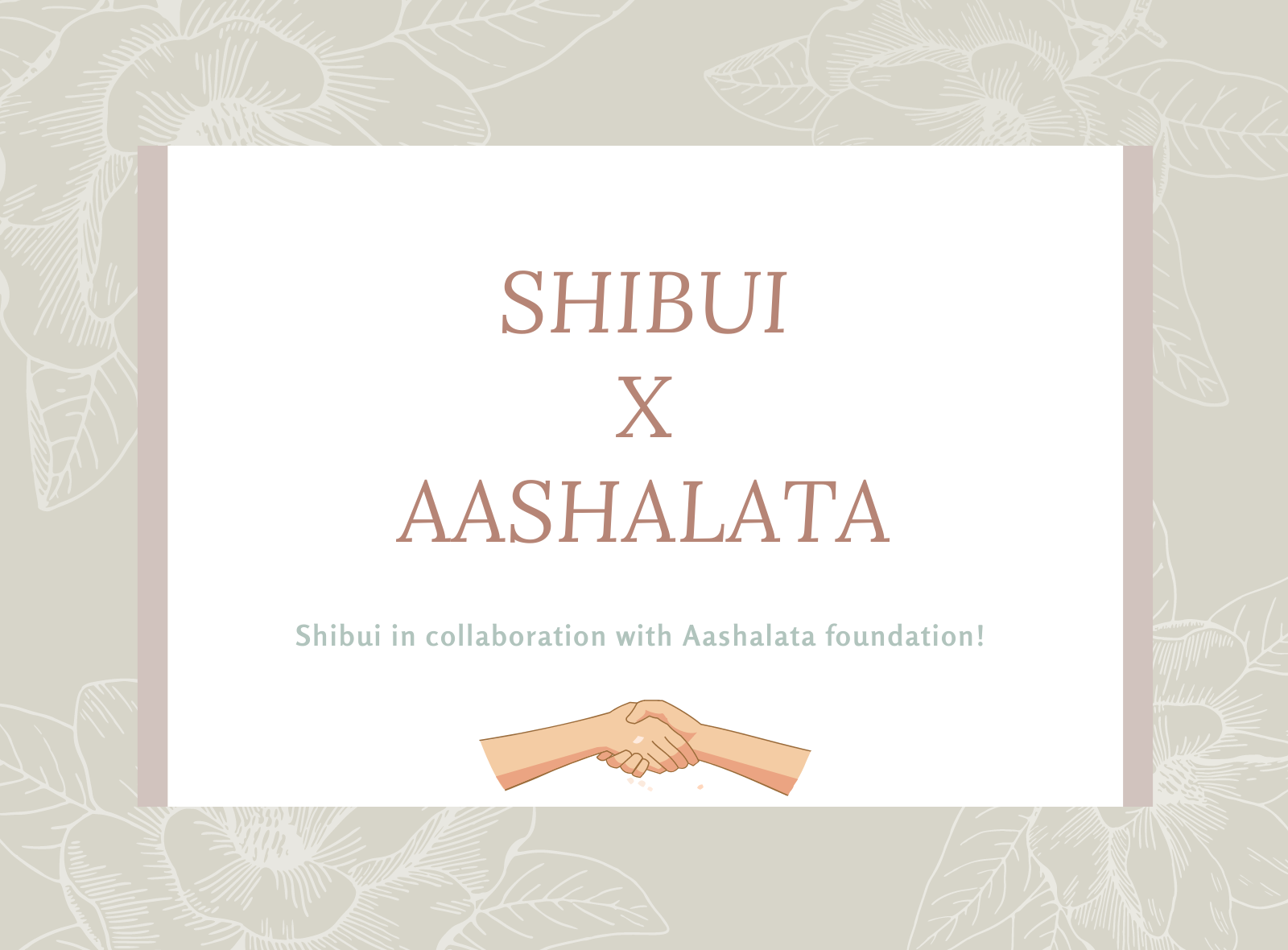 SHIBUI X ASHALATA FOUNDATION
